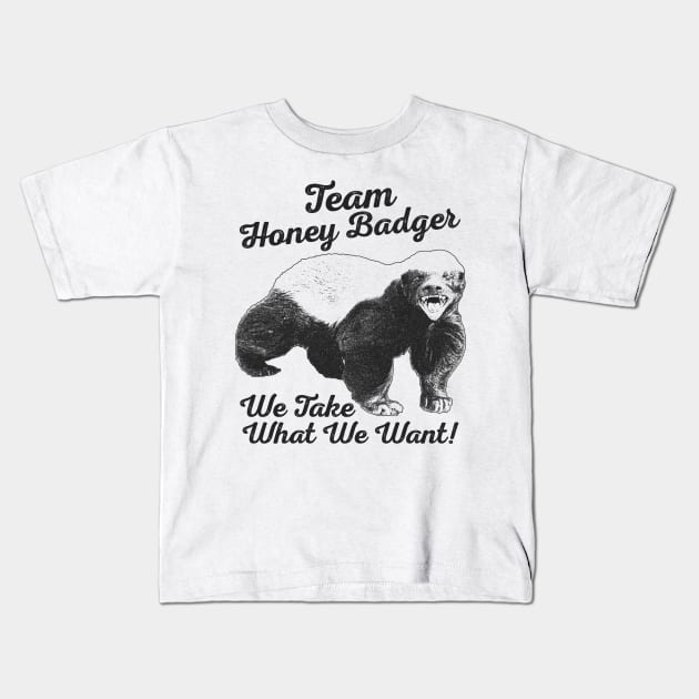 Team Honey Badger - We Take What We Want ! Kids T-Shirt by RadRetro